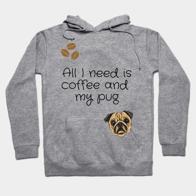 All I need is coffee and my pug Hoodie by Coffee Shelf